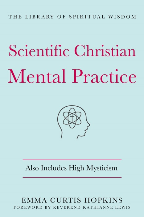 Scientific Christian Mental Practice: Also Includes High Mysticism