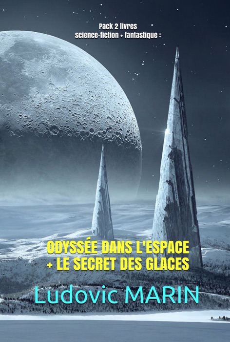 Pack 2 livres (science-fiction & fantastique) : ODYSSÉE DANS L'ESPACE + LE SECRET DES GLACES