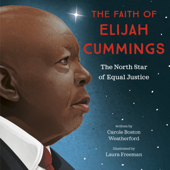 The Faith of Elijah Cummings - Carole Boston Weatherford & Laura Freeman