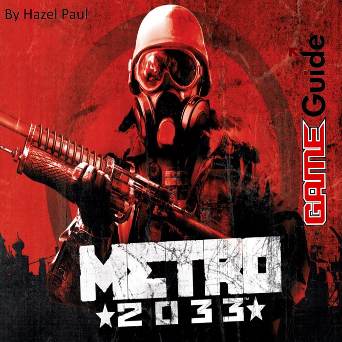 Metro 2033 Game Guide & Walkthrough