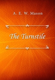 The Turnstile - A. E. W. Mason by  A. E. W. Mason PDF Download