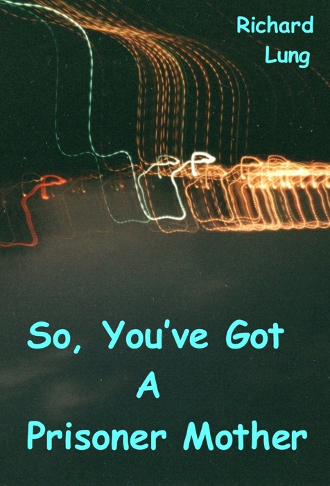 So, You've Got A Prisoner Mother