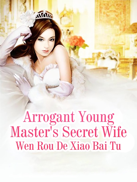 Arrogant Young Master's Secret Wife