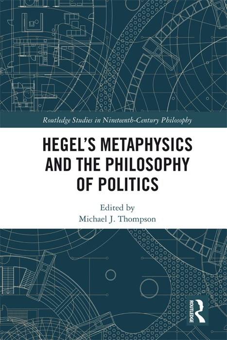 Hegel’s Metaphysics and the Philosophy of Politics