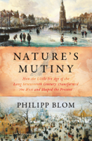 Philipp Blom - Nature's Mutiny: How the Little Ice Age of the Long Seventeenth Century Transformed the West and Shaped the Present artwork