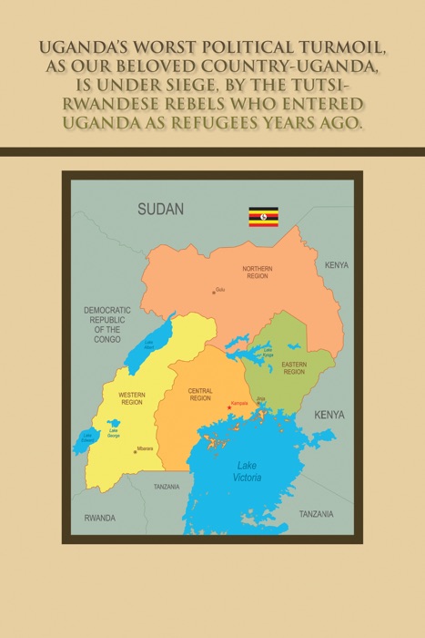 Uganda’s Worst Political Turmoil, as Our Beloved Country-Uganda, Is Under Siege, by the Tutsi- Rwandese Rebels Who Entered Uganda as Refugees Years Ago.