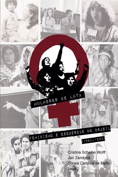 Mulheres de Luta: feminismo e esquerdas no Brasil (1964-1985)