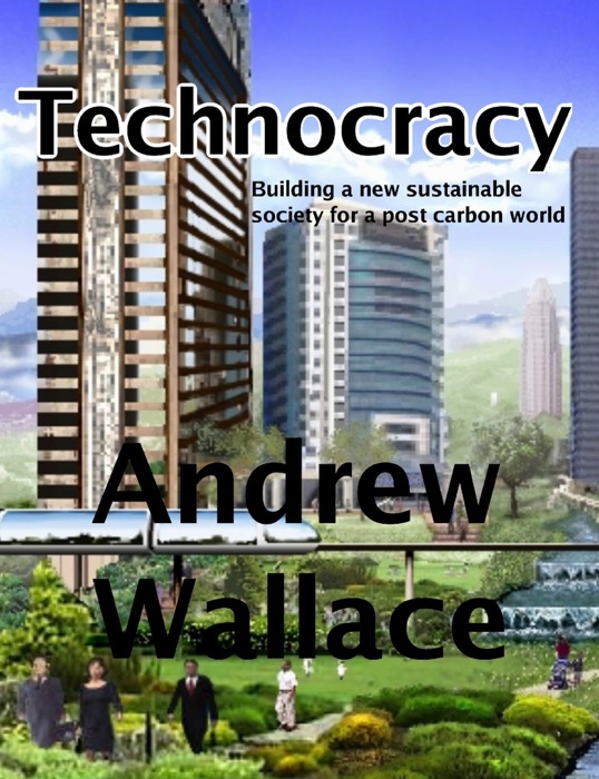 Technocracy: Building A New Sustainable Society For A Post Carbon World