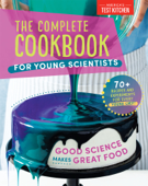 The Complete Cookbook for Young Scientists - America's Test Kitchen Kids