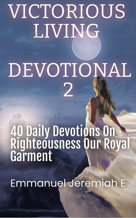 Victorious Living Devotional 2: Righteousness Our Royal Garment