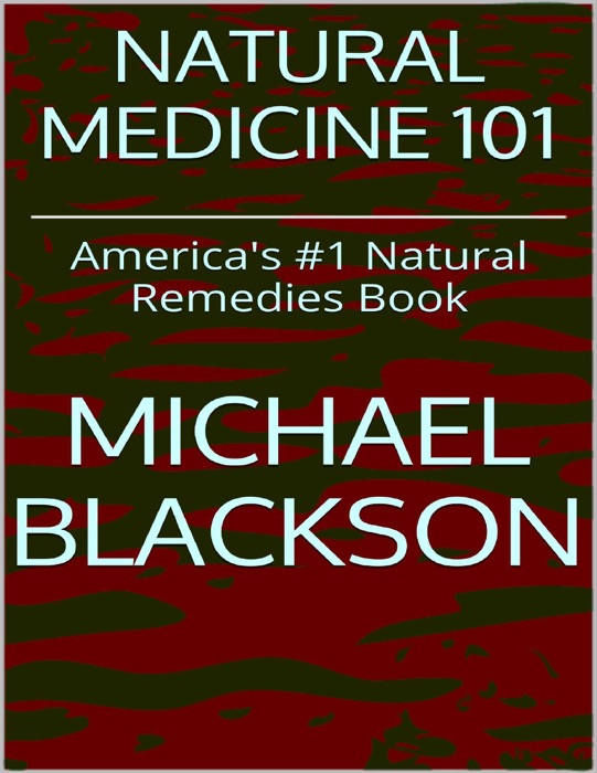 Natural Medicine 101: America's #1 Natural Remedies Book