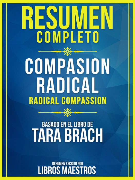 Resumen Completo: Compasión Radical (Radical Compassion) - Basado En El Libro De Tara Brach