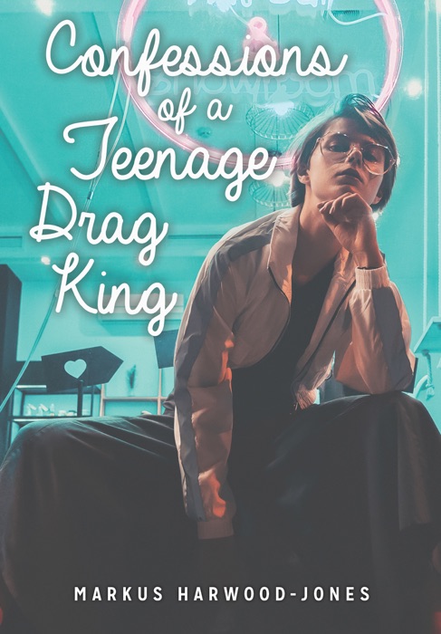 Confessions of a Teenage Drag King