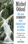 Dis-moi comment aller chaque jour de mieux en mieux - Michel Odoul