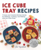 Jen Karetnick - Ice Cube Tray Recipes artwork