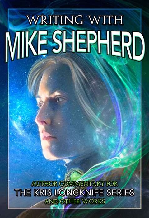 Writing with Mike Shepherd: Author Commentary on the Kris Longknife Series & Other Writings