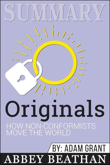 Summary of Originals: How Non-Conformists Move the World by Adam Grant