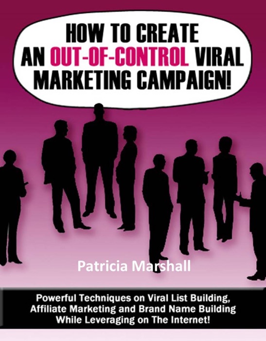 How To Create An Out of Control Viral Marketing Campaign