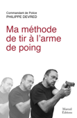 Ma méthode de tir à l'arme de poing - Philippe Devred