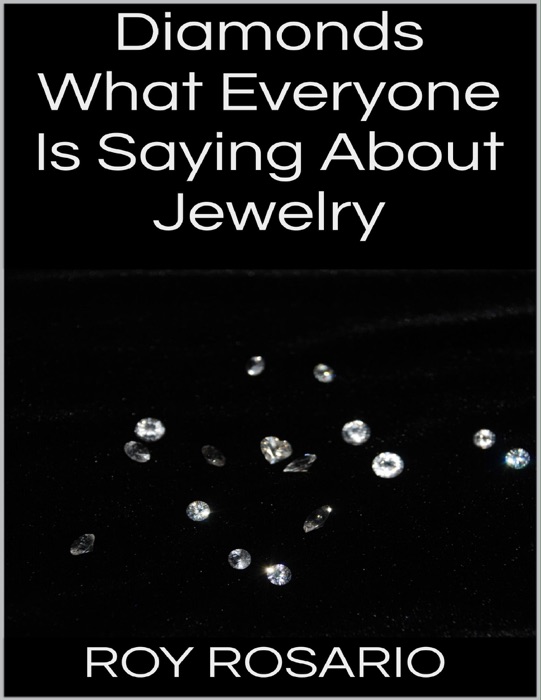 Diamonds: What Everyone Is Saying About Jewelry