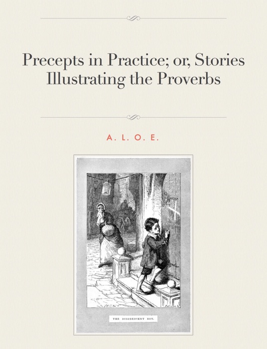 Precepts in Practice; or, Stories Illustrating the Proverbs