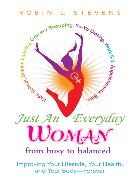 Just an Everyday Woman: Improving Your Lifestyle, Your Health, and Your Body — Forever