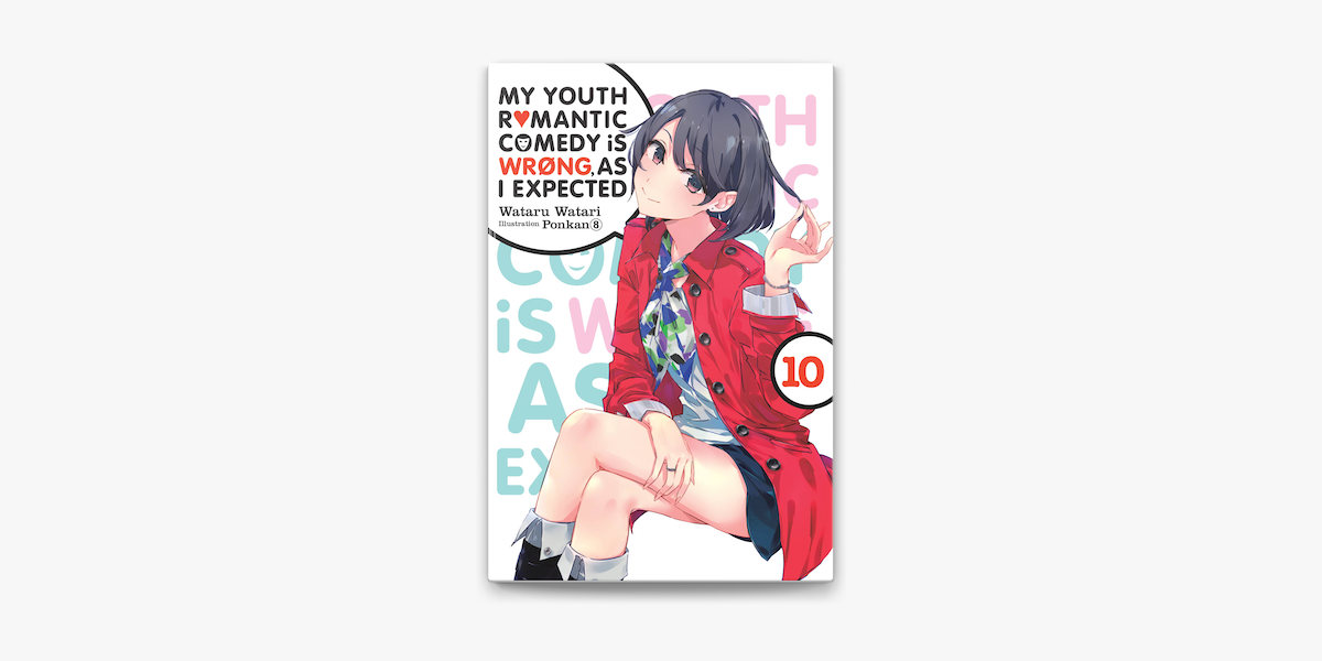 My Youth Romantic Comedy Is Wrong As I Expected Vol 10 Light Novel On Apple Books