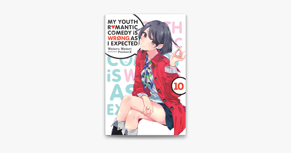 My Youth Romantic Comedy Is Wrong As I Expected Vol 10 Light Novel On Apple Books