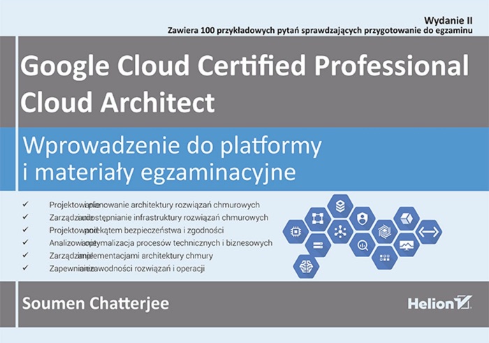 Google Cloud Certified Professional Cloud Architect. Wprowadzenie do platformy i materiały egzaminacyjne. Wydanie II