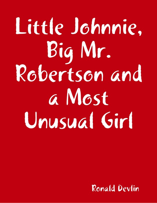 Little Johnnie, Big Mr. Robertson and a Most Unusual Girl