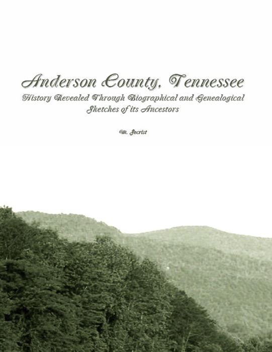 Anderson County, Tennessee: History Revealed Through Biographical and Genealogical Sketches of Its Ancestors