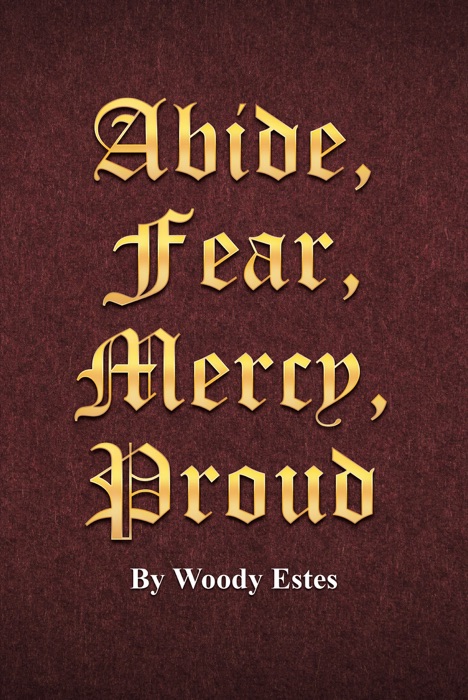 Abide, Fear, Mercy, Proud