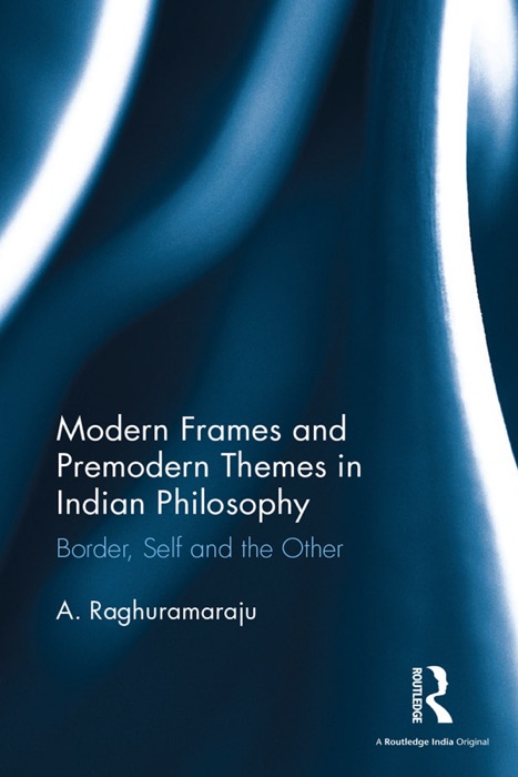 Modern Frames and Premodern Themes in Indian Philosophy