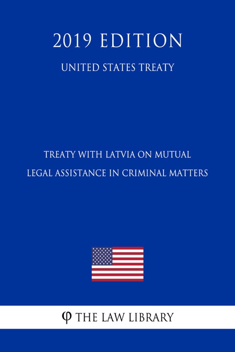 Treaty with Latvia on Mutual Legal Assistance in Criminal Matters (United States Treaty)