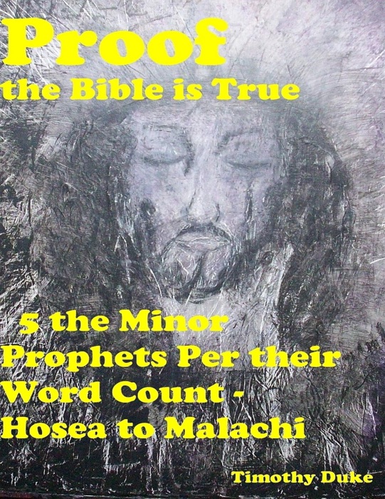 Proof the Bible Is True: 5 the Minor Prophets Per Their Word Count - Hosea to Malachi