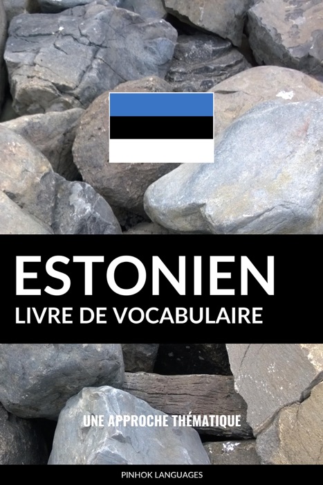 Livre de vocabulaire estonien: Une approche thématique