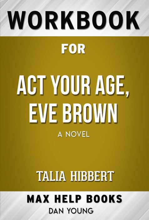 Act Your Age, Eve Brown: A Novel by Talia Hibbert (MaxHelp Workbooks)