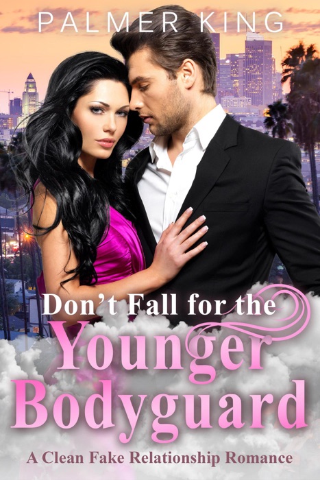 Don't Fall for the Younger Bodyguard: A Clean Fake Relationship Romance