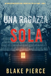 Download Una ragazza sola (Un thriller mozzafiato con l’agente dell’FBI Ella Dark – Libro 1)