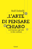 L'arte di pensare chiaro - Rolf Dobelli