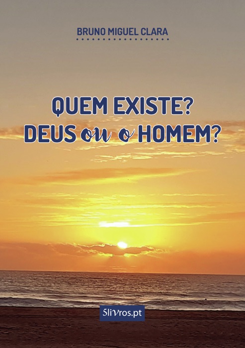 Quem existe? Deus ou o homem?