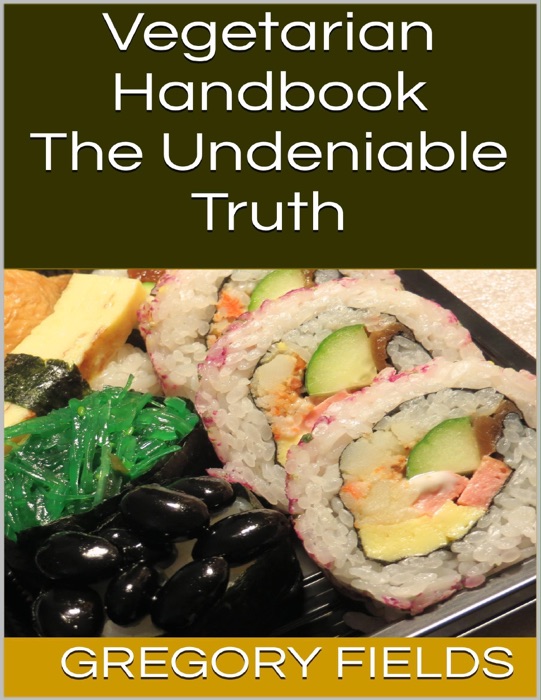 Vegetarian Handbook: The Undeniable Truth