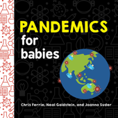 Pandemics for Babies - Chris Ferrie, Neal Goldstein & Joanna Suder