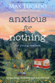 Anxious for Nothing (Young Readers Edition) - Max Lucado