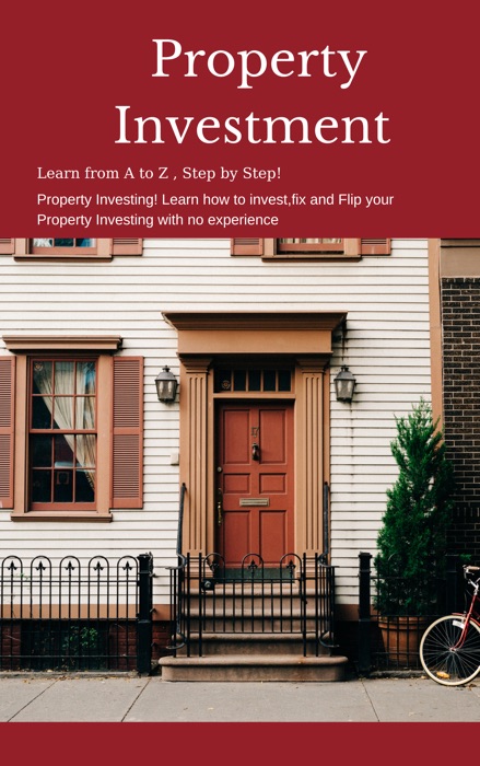 Property Investment Learn from A to Z , Step by Step!  Guide:2021