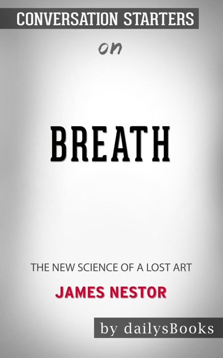 Breath: The New Science of a Lost Art by James Nestor: Conversation Starters