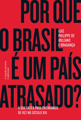 Capa do livro Por que o Brasil é um país atrasado? de Luiz Philippe de Orleans e Bragança