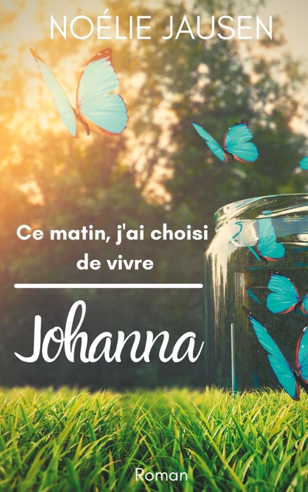 Download ~ Ce matin, j'ai choisi de vivre * by Noélie Jausen ~ Book PDF Kindle ePub Free