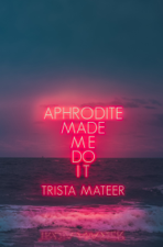 Aphrodite Made Me Do It - Trista Mateer Cover Art