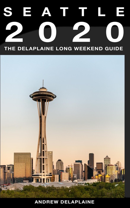 Seattle - The Delaplaine 2020 Long Weekend Guide